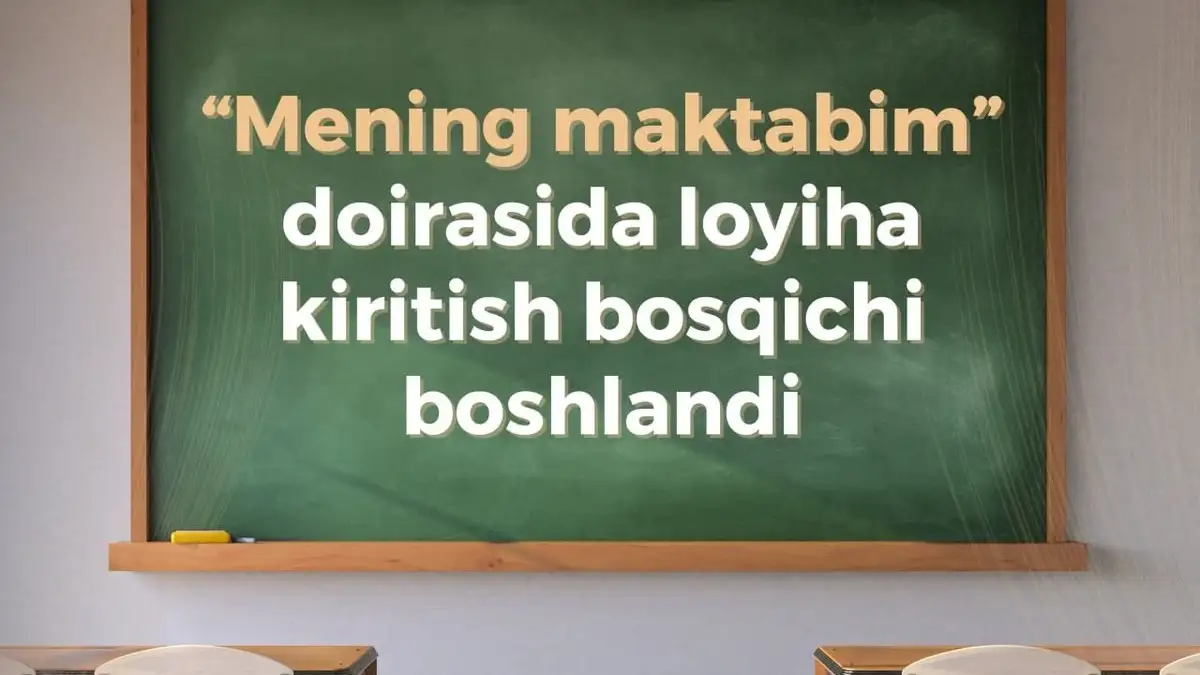 «Mening maktabim» doirasida loyiha kiritish bosqichi boshlandi